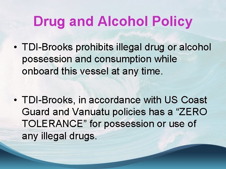 Drug and Alcohol Policy • TDI-Brooks prohibits illegal drug or alcohol possession and consumption