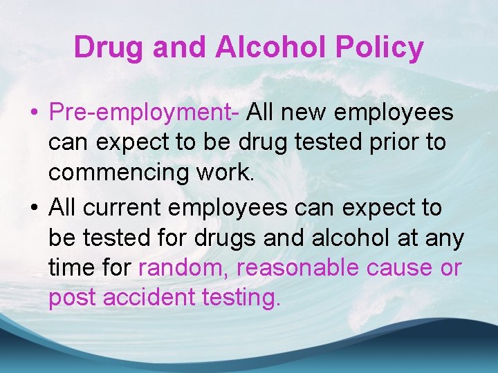 Drug and Alcohol Policy • Pre-employment- All new employees can expect to be drug