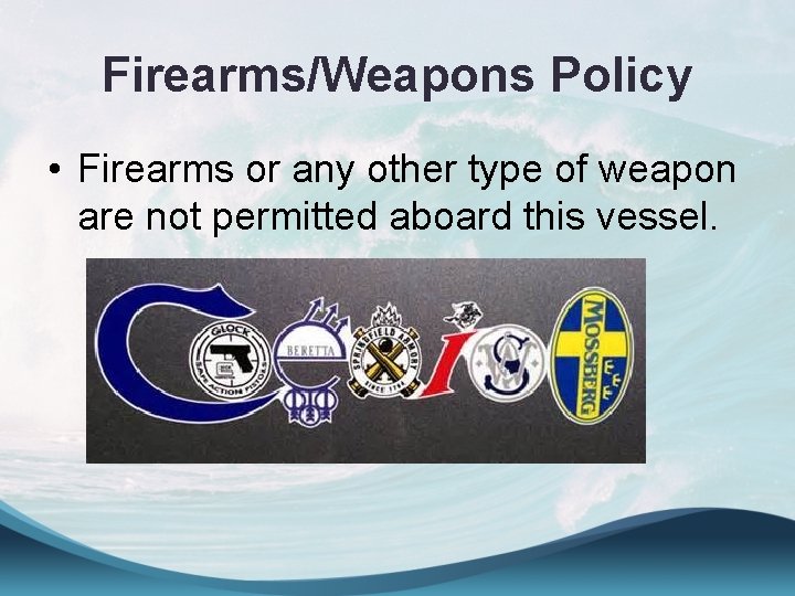 Firearms/Weapons Policy • Firearms or any other type of weapon are not permitted aboard