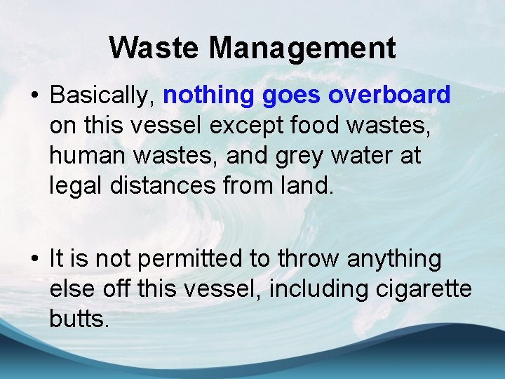 Waste Management • Basically, nothing goes overboard on this vessel except food wastes, human