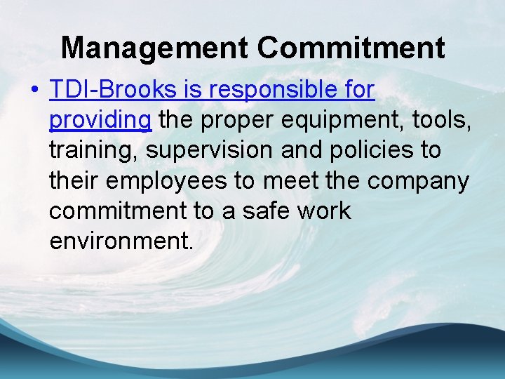 Management Commitment • TDI-Brooks is responsible for providing the proper equipment, tools, training, supervision