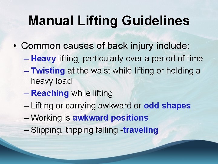 Manual Lifting Guidelines • Common causes of back injury include: – Heavy lifting, particularly
