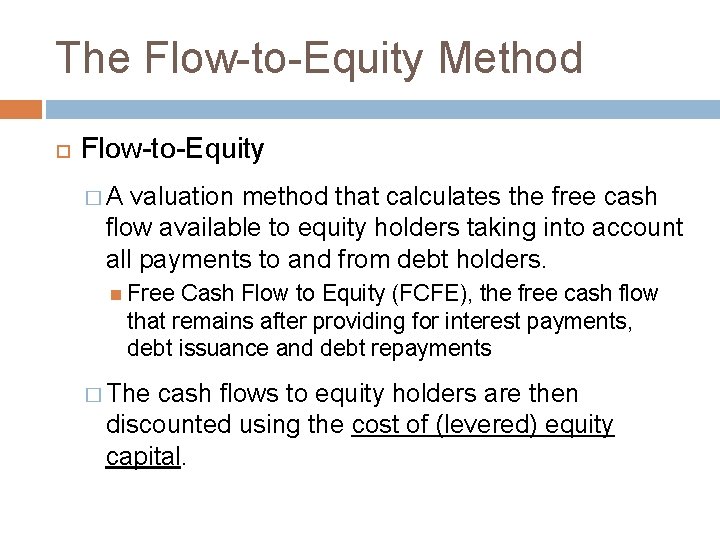 The Flow-to-Equity Method Flow-to-Equity �A valuation method that calculates the free cash flow available