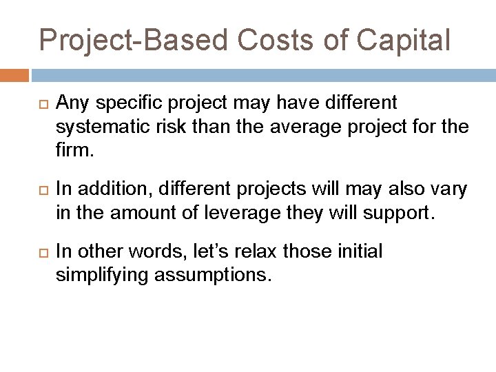 Project-Based Costs of Capital Any specific project may have different systematic risk than the