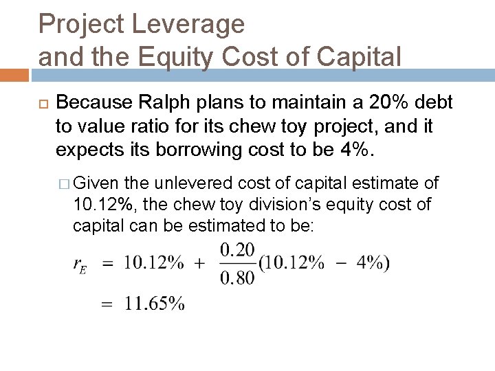 Project Leverage and the Equity Cost of Capital Because Ralph plans to maintain a