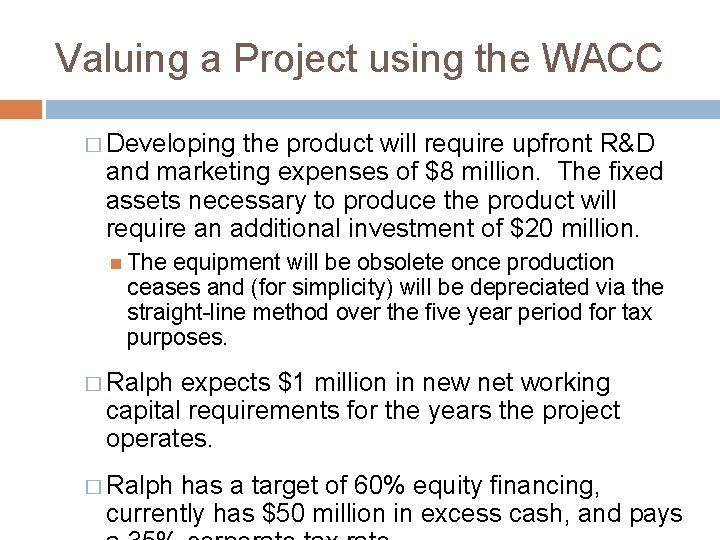 Valuing a Project using the WACC � Developing the product will require upfront R&D