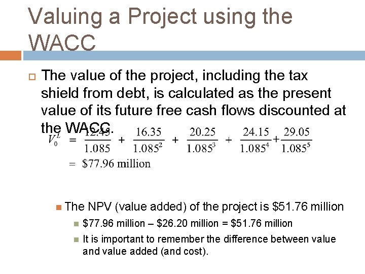 Valuing a Project using the WACC The value of the project, including the tax