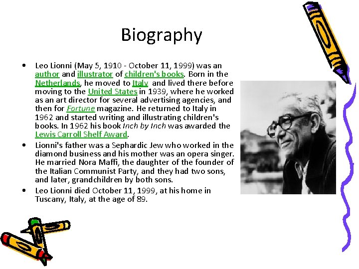 Biography • Leo Lionni (May 5, 1910 - October 11, 1999) was an author