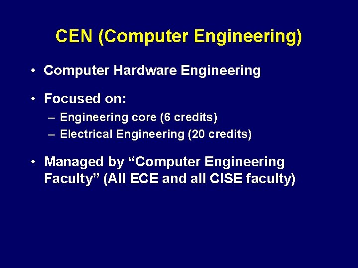 CEN (Computer Engineering) • Computer Hardware Engineering • Focused on: – Engineering core (6