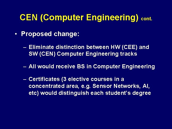 CEN (Computer Engineering) cont. • Proposed change: – Eliminate distinction between HW (CEE) and