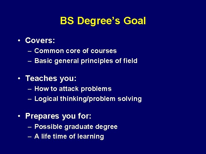 BS Degree’s Goal • Covers: – Common core of courses – Basic general principles