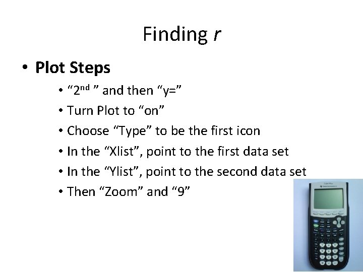 Finding r • Plot Steps • “ 2 nd ” and then “y=” •