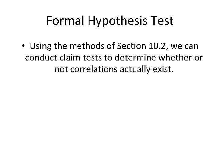 Formal Hypothesis Test • Using the methods of Section 10. 2, we can conduct