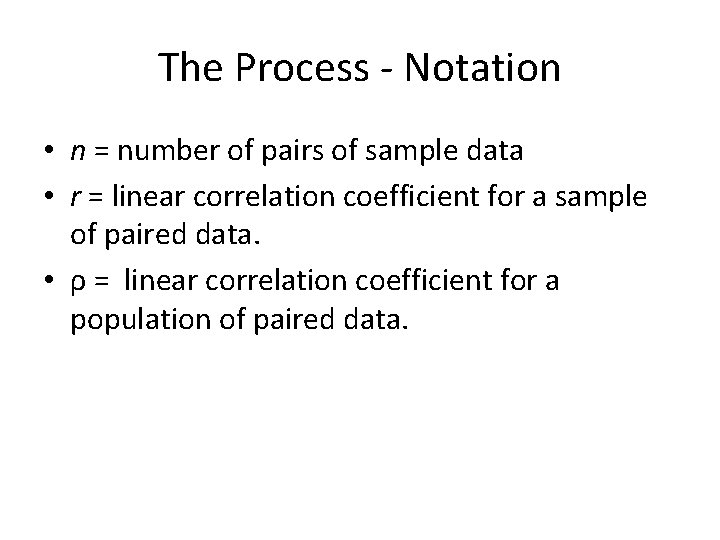 The Process - Notation • n = number of pairs of sample data •