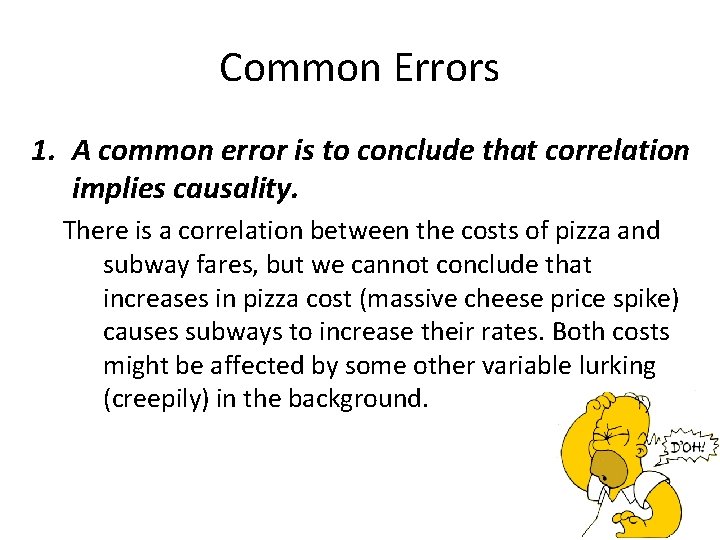 Common Errors 1. A common error is to conclude that correlation implies causality. There