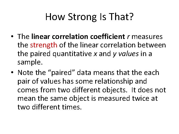 How Strong Is That? • The linear correlation coefficient r measures the strength of