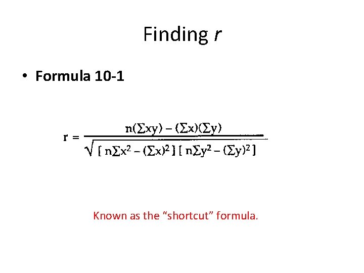 Finding r • Formula 10 -1 Known as the “shortcut” formula. 