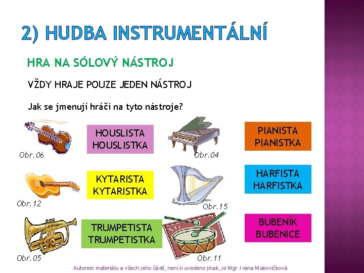 2) HUDBA INSTRUMENTÁLNÍ HRA NA SÓLOVÝ NÁSTROJ VŽDY HRAJE POUZE JEDEN NÁSTROJ Jak se