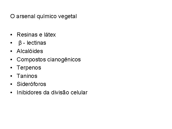 O arsenal químico vegetal • • Resinas e látex β - lectinas Alcalóides Compostos