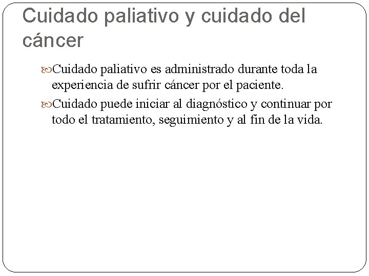 Cuidado paliativo y cuidado del cáncer Cuidado paliativo es administrado durante toda la experiencia