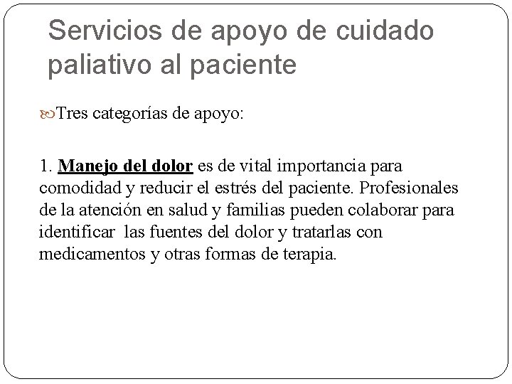 Servicios de apoyo de cuidado paliativo al paciente Tres categorías de apoyo: 1. Manejo