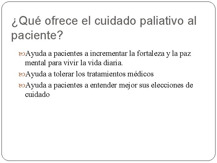 ¿Qué ofrece el cuidado paliativo al paciente? Ayuda a pacientes a incrementar la fortaleza