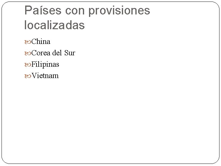 Países con provisiones localizadas China Corea del Sur Filipinas Vietnam 