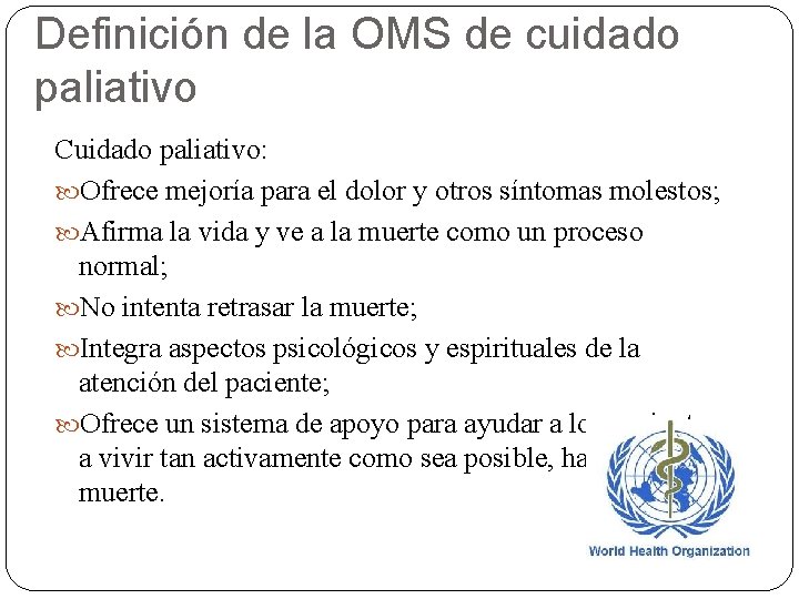 Definición de la OMS de cuidado paliativo Cuidado paliativo: Ofrece mejoría para el dolor