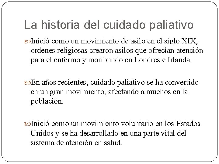 La historia del cuidado paliativo Inició como un movimiento de asilo en el siglo