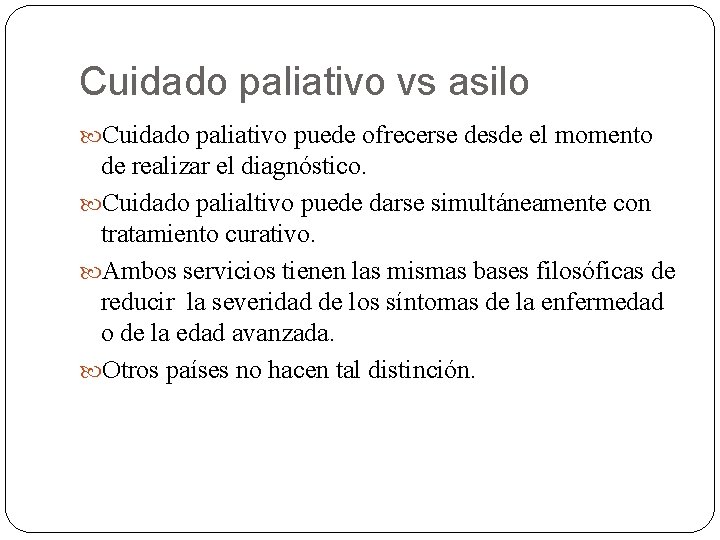 Cuidado paliativo vs asilo Cuidado paliativo puede ofrecerse desde el momento de realizar el