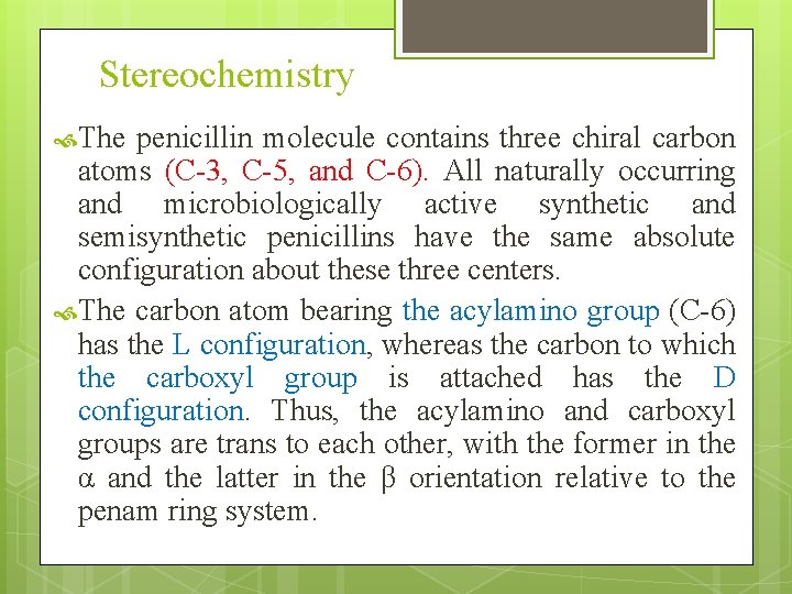 Stereochemistry The penicillin molecule contains three chiral carbon atoms (C-3, C-5, and C-6). All