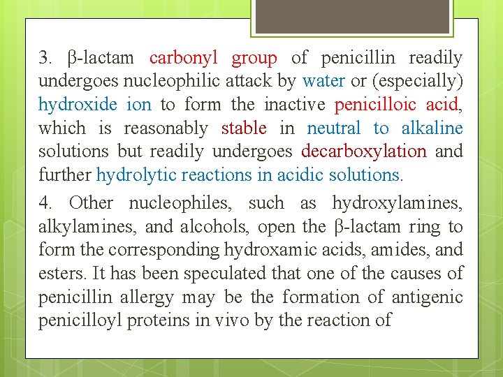 3. β-lactam carbonyl group of penicillin readily undergoes nucleophilic attack by water or (especially)