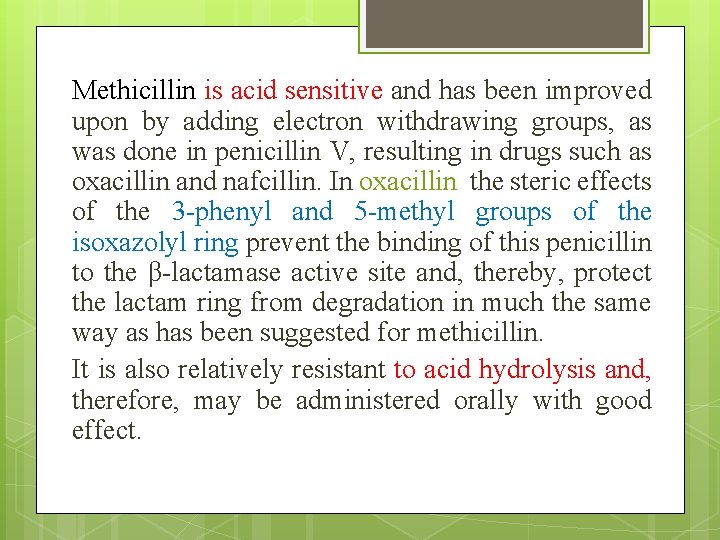 Methicillin is acid sensitive and has been improved upon by adding electron withdrawing groups,