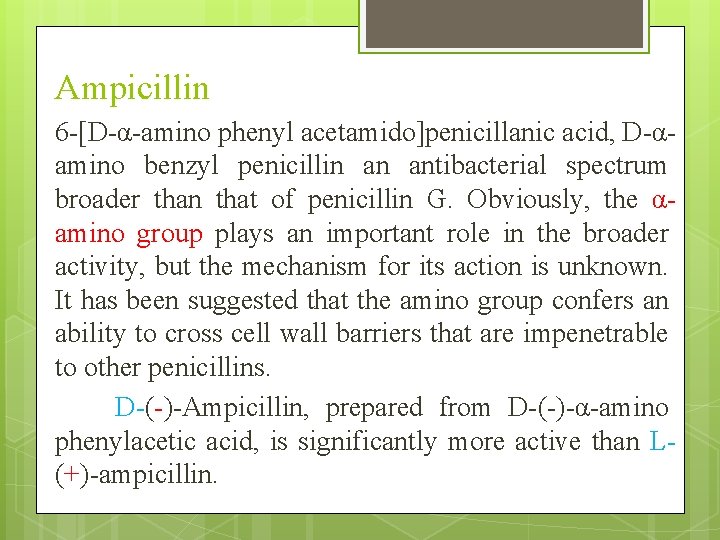 Ampicillin 6 -[D-α-amino phenyl acetamido]penicillanic acid, D-αamino benzyl penicillin an antibacterial spectrum broader than