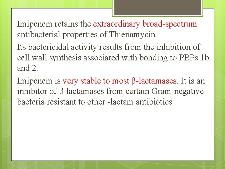 Imipenem retains the extraordinary broad-spectrum antibacterial properties of Thienamycin. Its bactericidal activity results from