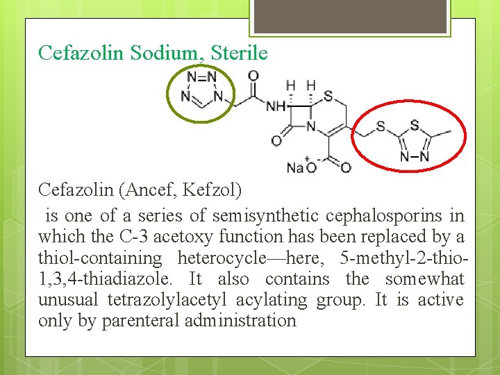 Cefazolin Sodium, Sterile Cefazolin (Ancef, Kefzol) is one of a series of semisynthetic cephalosporins