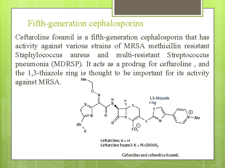 Fifth-generation cephalosporins Ceftaroline fosamil is a fifth-generation cephalosporin that has activity against various strains
