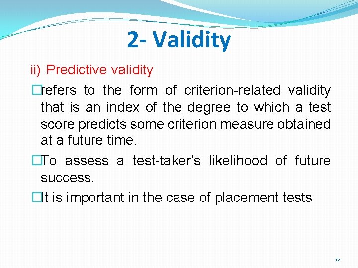 2 - Validity ii) Predictive validity �refers to the form of criterion-related validity that