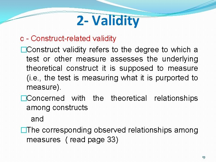 2 - Validity c - Construct-related validity �Construct validity refers to the degree to