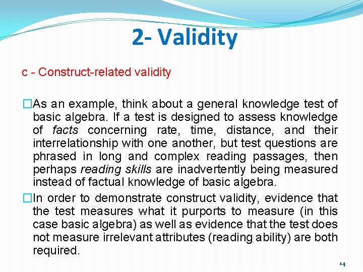 2 - Validity c - Construct-related validity �As an example, think about a general