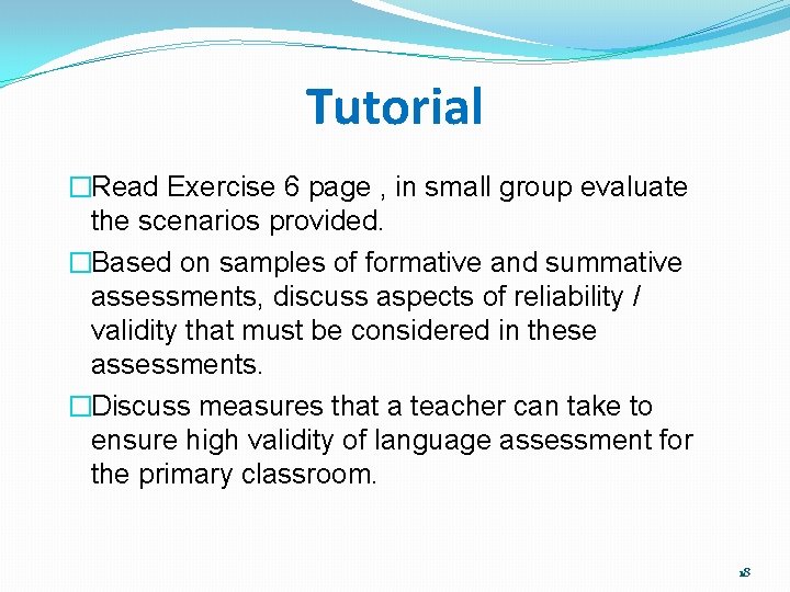 Tutorial �Read Exercise 6 page , in small group evaluate the scenarios provided. �Based