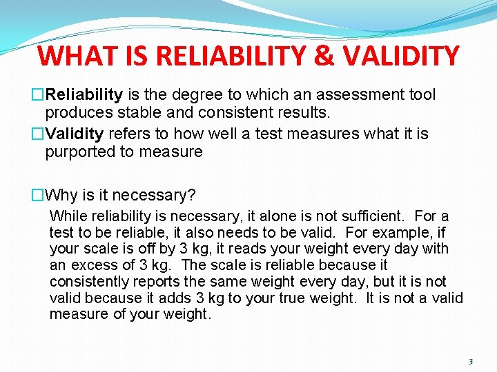 WHAT IS RELIABILITY & VALIDITY �Reliability is the degree to which an assessment tool