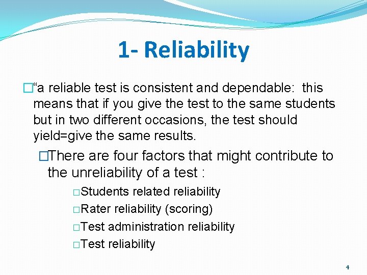 1 - Reliability �“a reliable test is consistent and dependable: this means that if