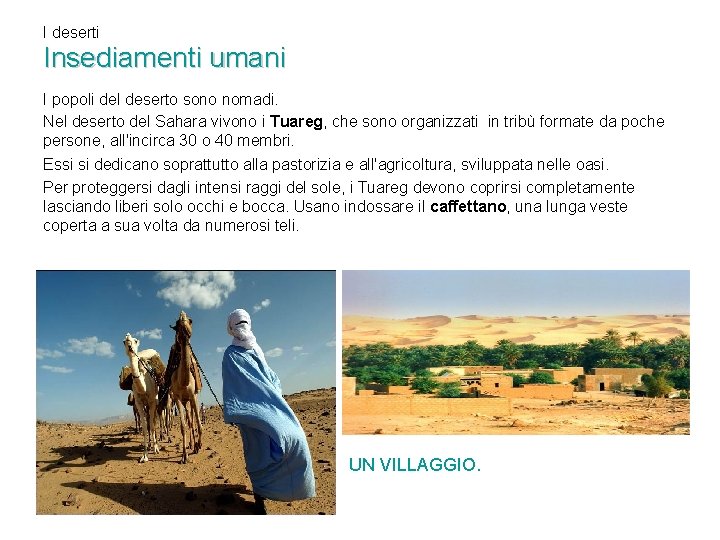I deserti Insediamenti umani I popoli del deserto sono nomadi. Nel deserto del Sahara I deserti Insediamenti umani I popoli del deserto sono nomadi. Nel deserto del Sahara