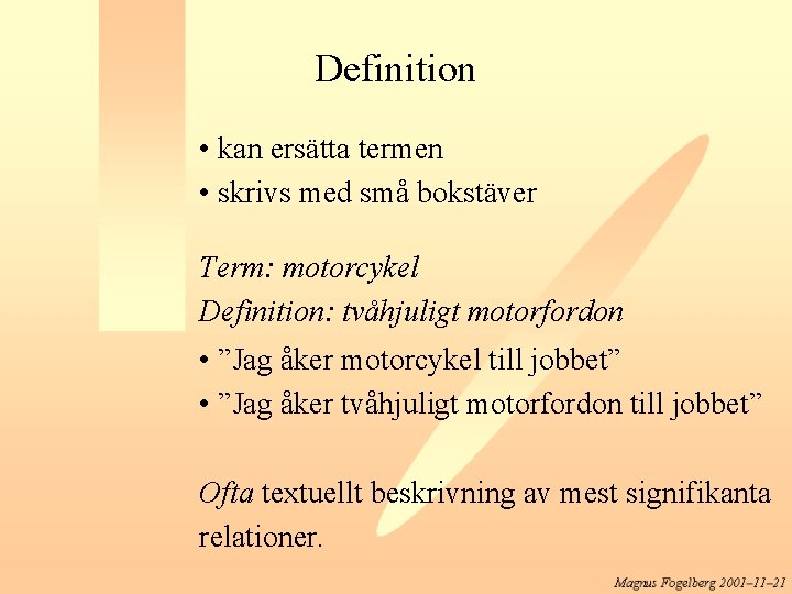 Definition • kan ersätta termen • skrivs med små bokstäver Term: motorcykel Definition: tvåhjuligt