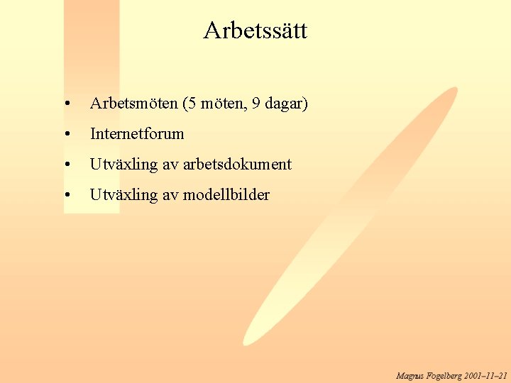 Arbetssätt • Arbetsmöten (5 möten, 9 dagar) • Internetforum • Utväxling av arbetsdokument •