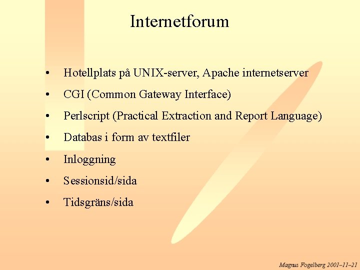 Internetforum • Hotellplats på UNIX-server, Apache internetserver • CGI (Common Gateway Interface) • Perlscript