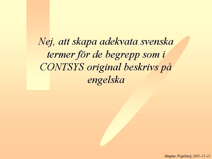 Nej, att skapa adekvata svenska termer för de begrepp som i CONTSYS original beskrivs