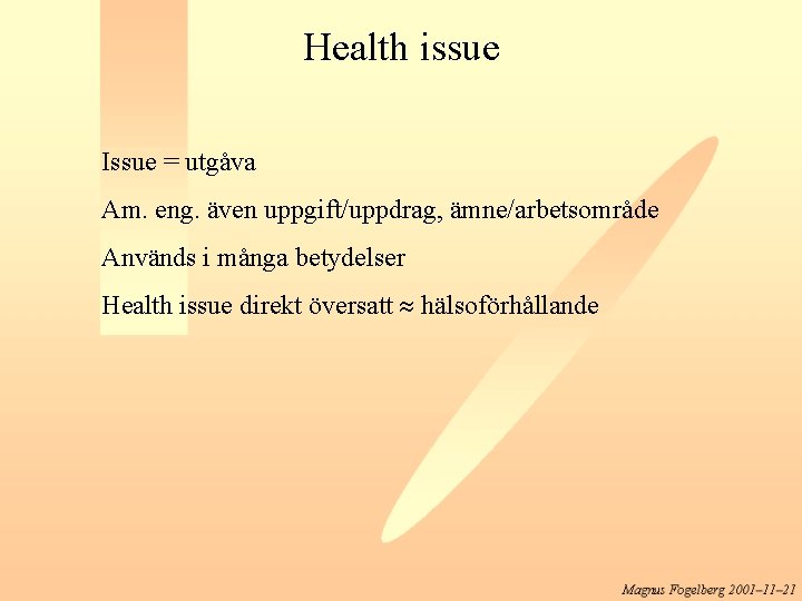 Health issue Issue = utgåva Am. eng. även uppgift/uppdrag, ämne/arbetsområde Används i många betydelser