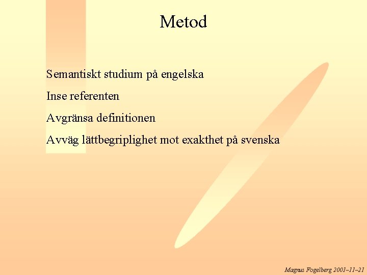 Metod Semantiskt studium på engelska Inse referenten Avgränsa definitionen Avväg lättbegriplighet mot exakthet på